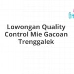 Lowongan Quality Control Mie Gacoan Trenggalek