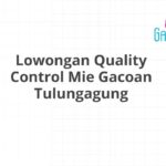 Lowongan Quality Control Mie Gacoan Tulungagung