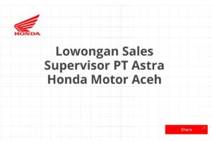 Lowongan Sales Supervisor PT Astra Honda Motor Aceh