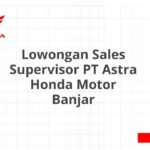 Lowongan Sales Supervisor PT Astra Honda Motor Banjar