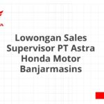 Lowongan Sales Supervisor PT Astra Honda Motor Banjarmasins