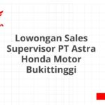 Lowongan Sales Supervisor PT Astra Honda Motor Bukittinggi