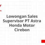 Lowongan Sales Supervisor PT Astra Honda Motor Cirebon