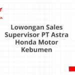 Lowongan Sales Supervisor PT Astra Honda Motor Kebumen