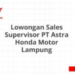 Lowongan Sales Supervisor PT Astra Honda Motor Lampung