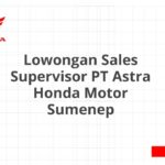 Lowongan Sales Supervisor PT Astra Honda Motor Sumenep