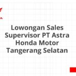 Lowongan Sales Supervisor PT Astra Honda Motor Tangerang Selatan