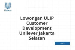 Lowongan ULIP Customer Development Unilever Jakarta Selatan