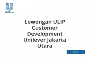 Lowongan ULIP Customer Development Unilever Jakarta Utara