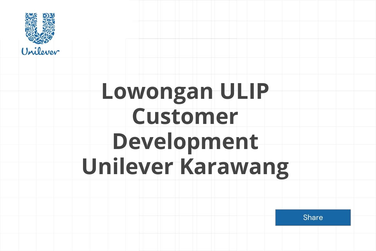 Lowongan ULIP Customer Development Unilever Karawang