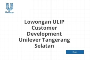 Lowongan ULIP Customer Development Unilever Tangerang Selatan