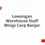 Lowongan Warehouse Staff Wings Corp Banjar