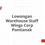 Lowongan Warehouse Staff Wings Corp Pontianak